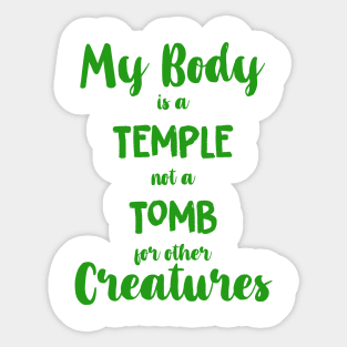 Vegan Shirt- My Body is a Temple not a Tomb for other Creatures Sticker